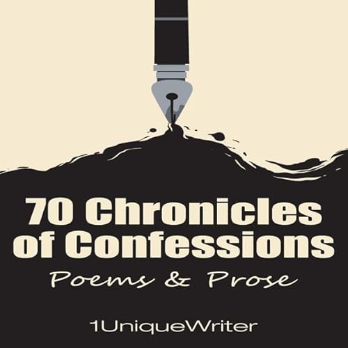 70 Chronicles of Confessions: Poems & Prose