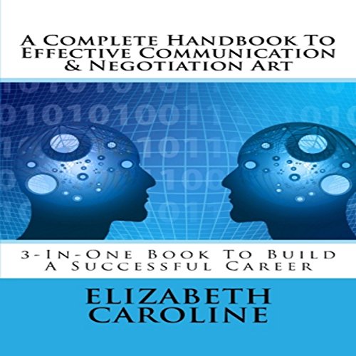 A Complete Handbook to Effective Communication & Negotiation Art