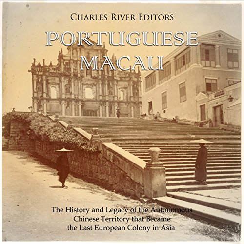 Portuguese Macau by Charles River Editors