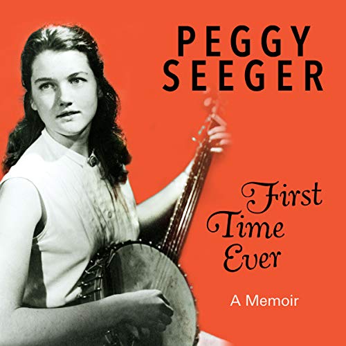 First Time Ever: A Memoir by Peggy Seeger