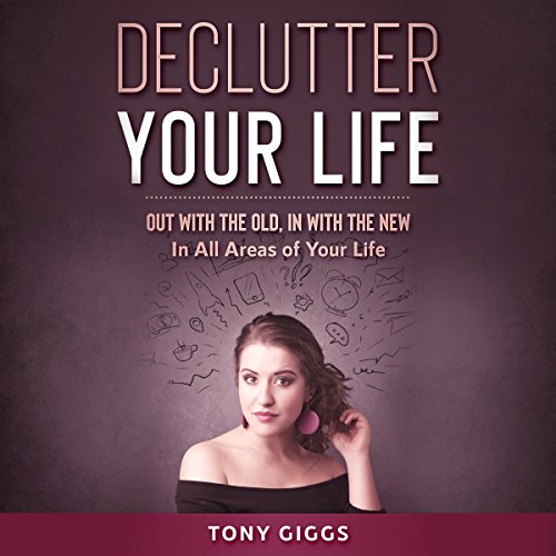 Declutter Your Life: Out with the Old, in with the New