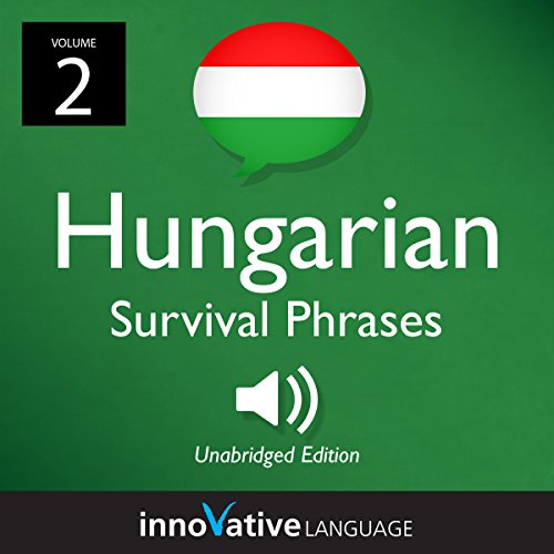 Learn Hungarian: Hungarian Survival Phrases, Volume 2 by Innovative Language Learning LLC