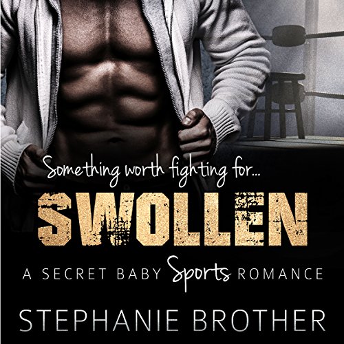 SWOLLEN: A Secret Baby Sports Romance by Stephanie Brother