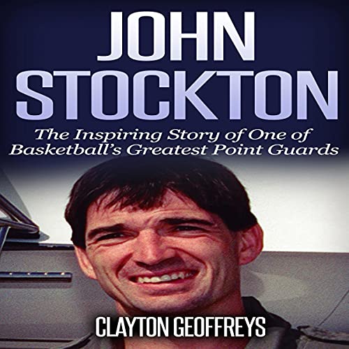 John Stockton: The Inspiring Story of One of Basketball's Greatest Point Guards