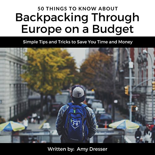 50 Things to Know About Backpacking Through Europe on a Budget