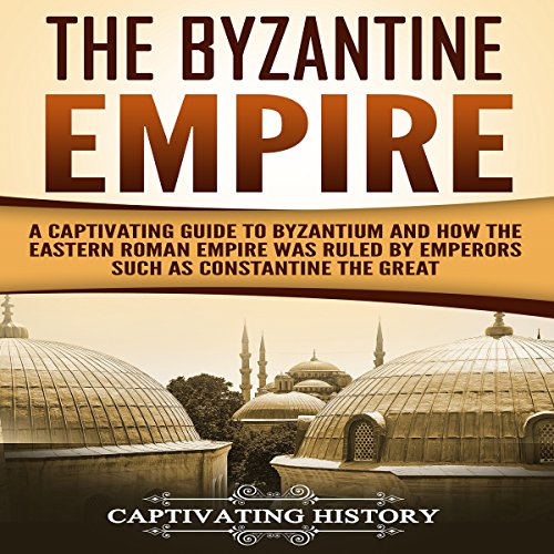 The Byzantine Empire by Captivating History