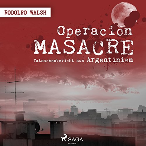 Operación Masacre - Tatsachenbericht aus Argentinien by Rodolfo Walsh