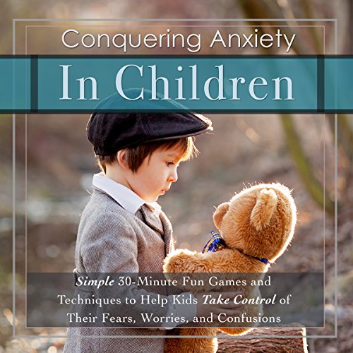 Conquering Anxiety in Children by Sarah Howell
