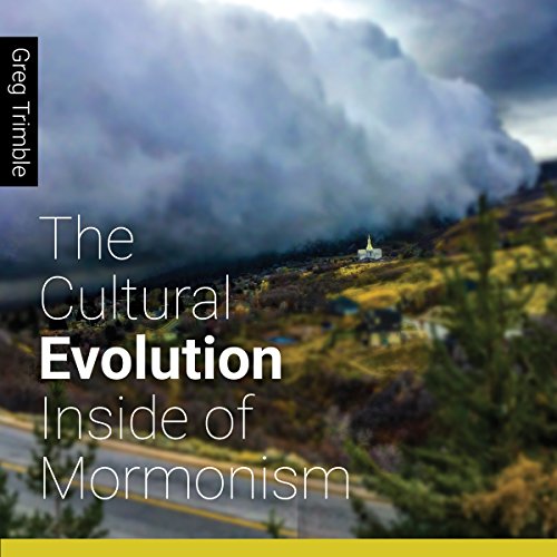 The Cultural Evolution Inside of Mormonism by Greg Trimble