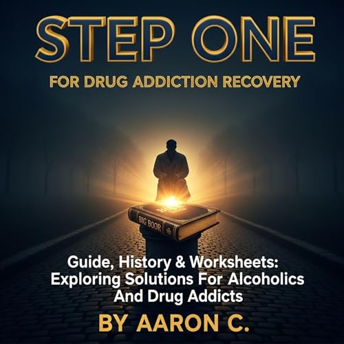 Step One for Drug Addiction Recovery: Guide, History & Worksheets