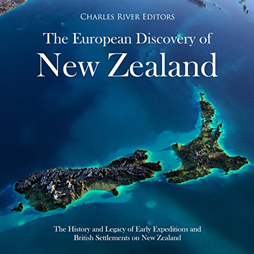 The European Discovery of New Zealand by Charles River Editors