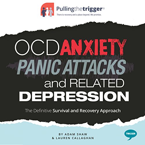OCD, Anxiety, Panic Attacks and Related Depression by Adam Shaw