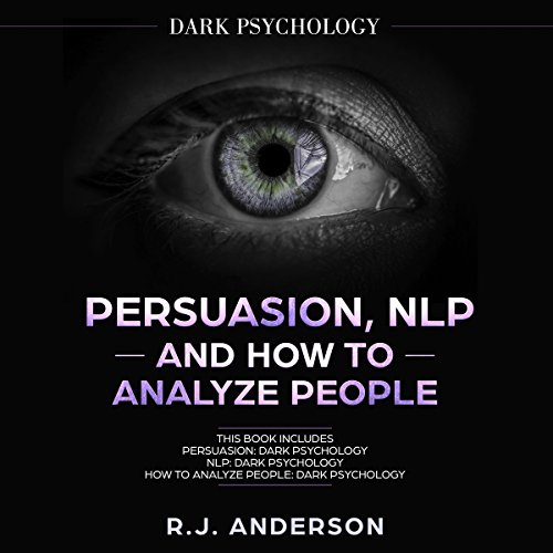 Persuasion, NLP, and How to Analyze People: Dark Psychology 3 Manuscripts