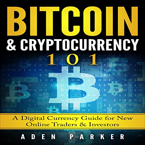 Bitcoin & Cryptocurrency 101: A Digital Currency Guide for New Online Traders & Investors