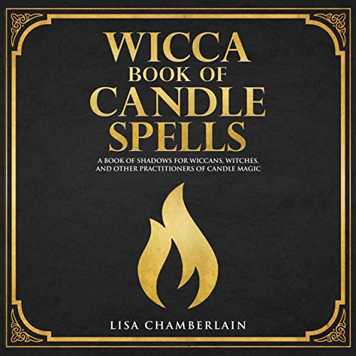 Wicca Book of Candle Spells: A Beginner’s Book of Shadows for Wiccans, Witches, and Other Practitioners of Candle Magic by Lisa Chamberlain