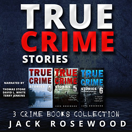 True Crime Stories: 3 True Crime Books Collection (Books 4, 5, and 6)