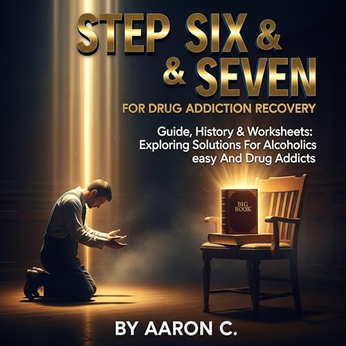 Step Six & Seven for Drug Addiction Recovery: Guide, History & Worksheets