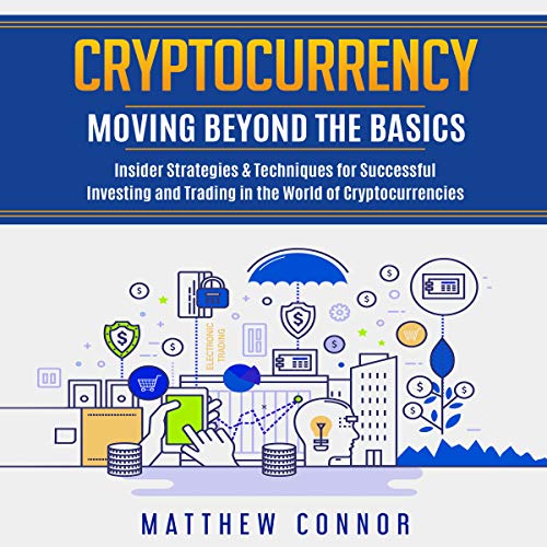 Cryptocurrency: Moving Beyond the Basics