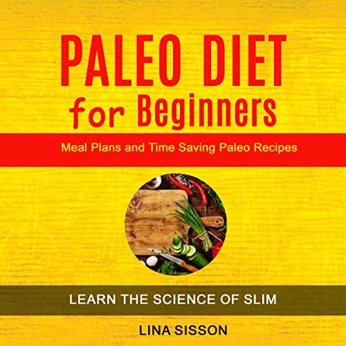 Paleo Diet for Beginners: Meal Plans and Time Saving Paleo Recipes by Lina Sisson