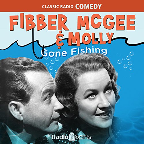 Fibber McGee & Molly: Gone Fishing by Original Radio Broadcast