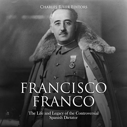 Francisco Franco by Charles River Editors
