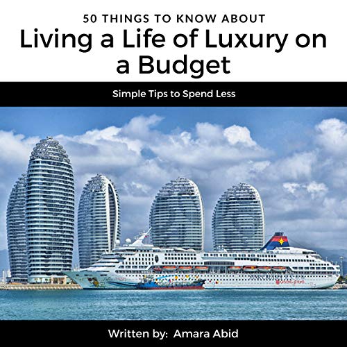 50 Things to Know About Living a Life of Luxury on a Budget by Amara Abid