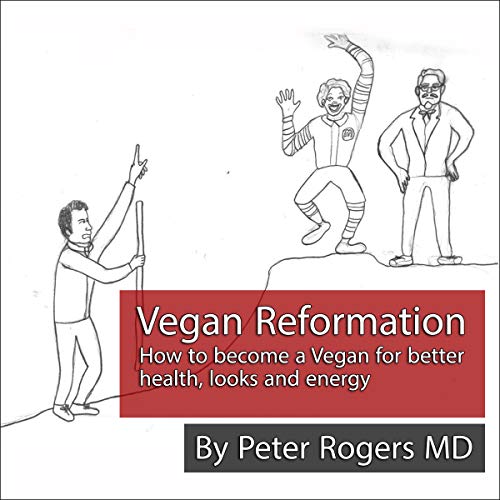 Vegan Reformation: How to Become a Vegan for Better Health, Looks and Energy