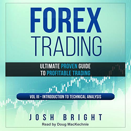 Forex Trading: Ultimate Proven Guide to Profitable Trading: Volume III - Introduction to Technical Analysis