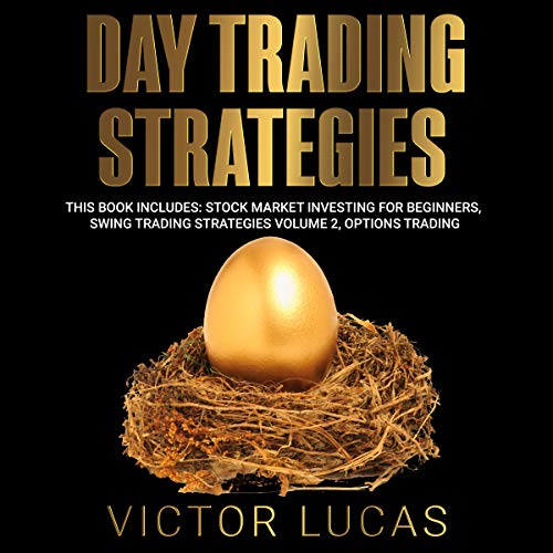 Day Trading Strategies: This Book Includes: Stock Market Investing for Beginners, Swing Trading Strategies Volume 2, Options Trading