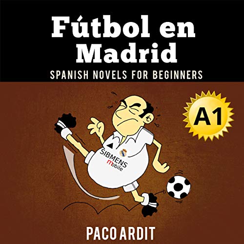 Spanish Novels: Fútbol en Madrid [Soccer in Madrid] (Spanish Edition)