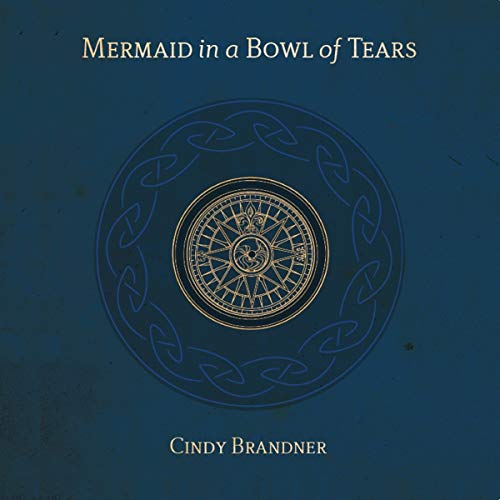 Mermaid in a Bowl of Tears by Cindy Brandner