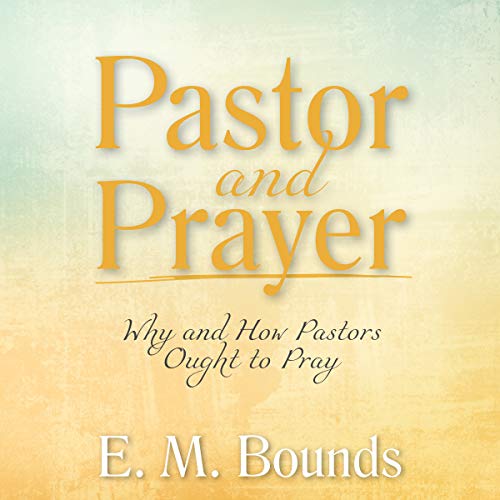 Pastor and Prayer by E. M. Bounds