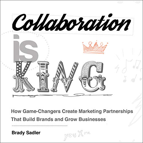 Collaboration Is King by Brady Sadler