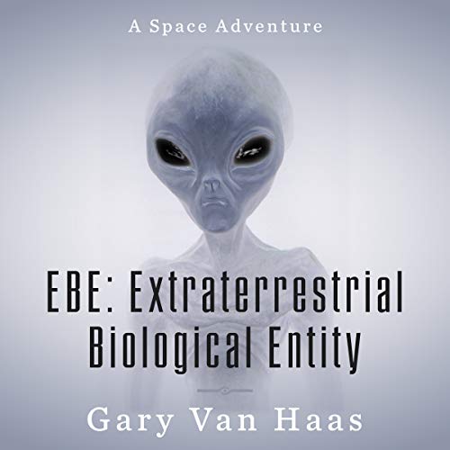 E.B.E Extra Terrestrial Biological Entity by Gary Van Hass