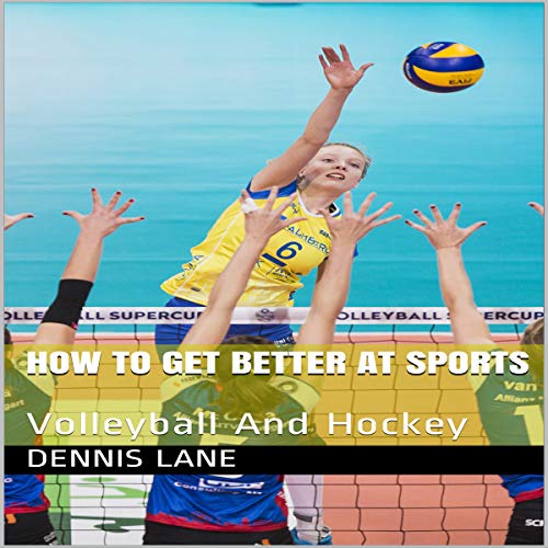 How to Get Better at Sports: Volleyball and Hockey