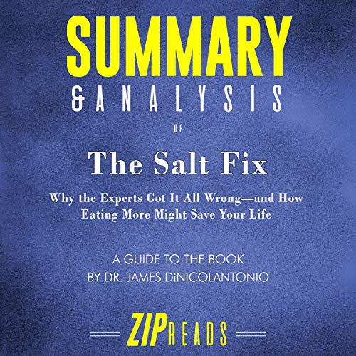 Summary & Analysis of The Salt Fix: Why the Experts Got It All Wrong - and How Eating More Might Save Your Life by Dr. James DiNicolantonio