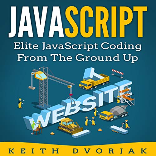JavaScript: Elite JavaScript Coding from the Ground Up