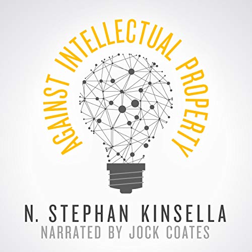 Against Intellectual Property by N. Stephan Kinsella