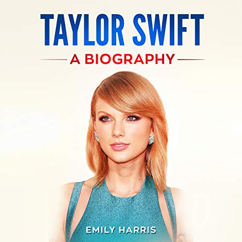 Taylor Swift: A Biography by Emily Harris