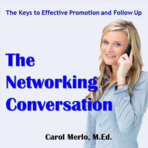 The Networking Conversation: Keys to Promotion and Follow Up by Carol Merlo EdM