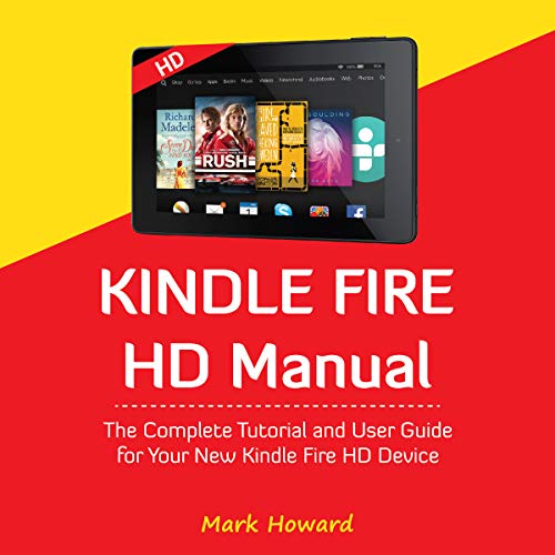 Kindle Fire HD Manual: The Complete Tutorial and User Guide for Your New Kindle