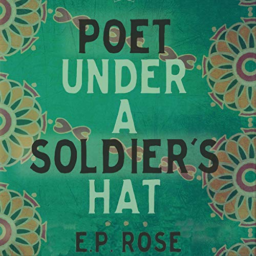 Poet Under a Soldier's Hat by E. P. Rose