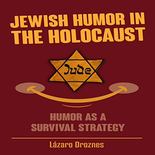 Jewish Humor in the Holocaust: Humor as a Survival Strategy