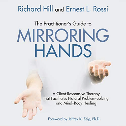 The Practitioner's Guide to Mirroring Hands by Richard Hill