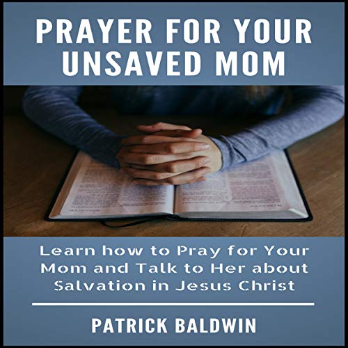 Prayer for Your Unsaved Mom