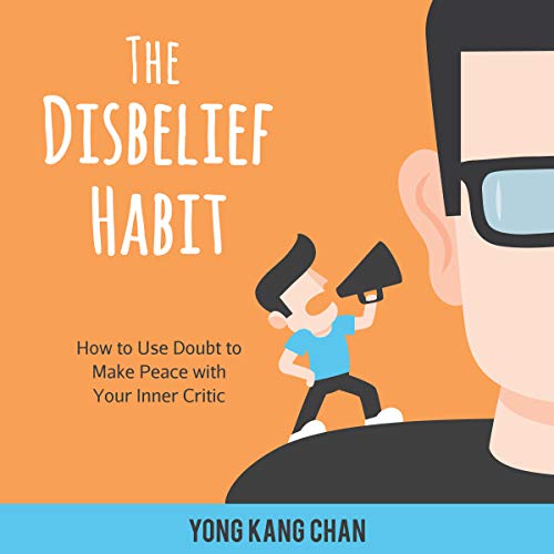The Disbelief Habit: How to Use Doubt to Make Peace with Your Inner Critic