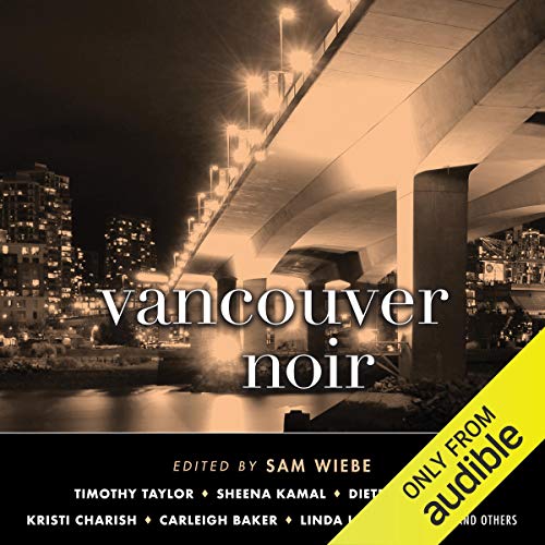 Vancouver Noir by Sam Wiebe - editor