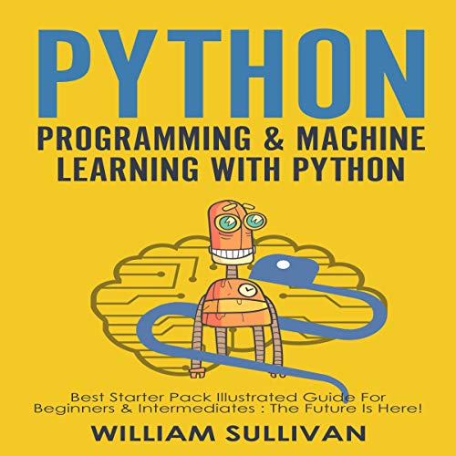 Python Programming & Machine Learning With Python: 2 Manuscripts in 1 by William Sullivan
