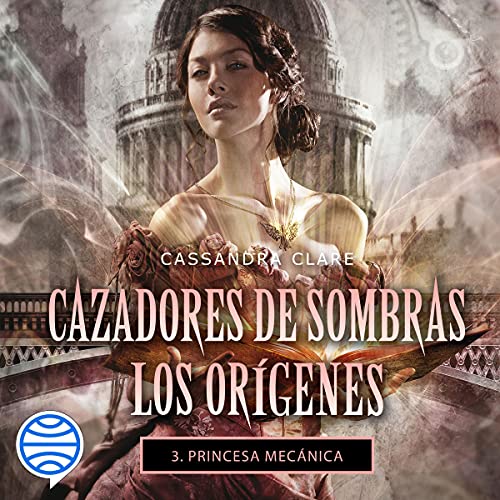 Princesa mecánica by Cassandra Clare