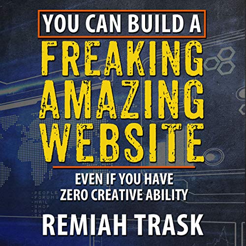 You Can Build a Freaking Amazing Website by Remiah Trask
